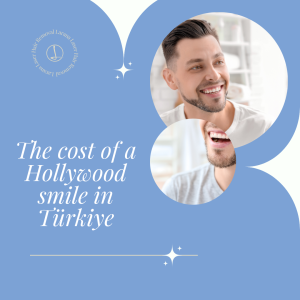 The cost of a Hollywood smile in Türkiye 2024